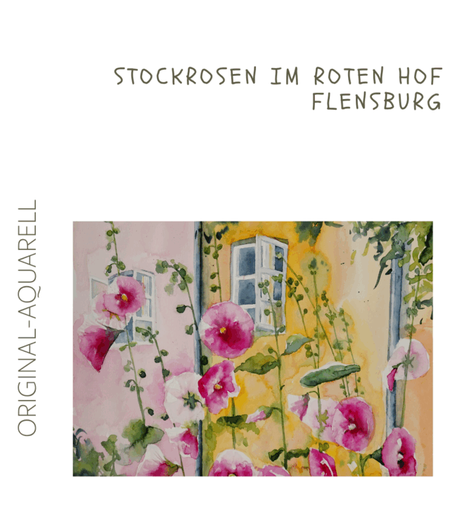 Stockrosen im Roten Hof Flensburg, Original-Aquarell